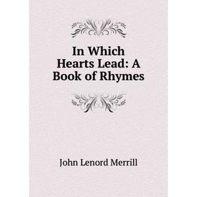

Книга In Which Hearts Lead: A Book of Rhymes