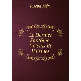 

Книга Le Dernier Fantôme: Voisins Et Voisines