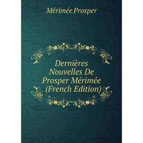 

Книга Dernières Nouvelles De Prosper Mérimée. (French Edition)