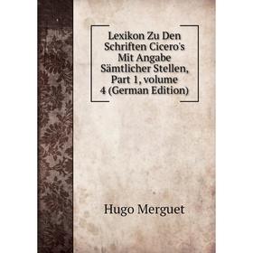 

Книга Lexikon Zu Den Schriften Cicero's Mit Angabe Sämtlicher Stellen, Part 1, volume 4