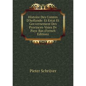 

Книга Histoire Des Comtes D'hollande: Et Estat Et Govvernement Des Provinces-Vnies Dv Pays-Bas (French Edition)
