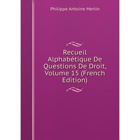 

Книга Recueil Alphabétique De Questions De Droit, Volume 15 (French Edition)