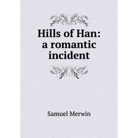 

Книга Hills of Han: a romantic incident