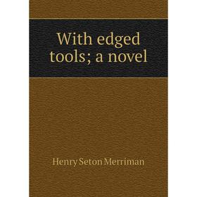 

Книга With edged tools; a novel