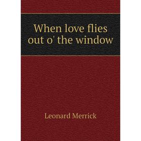 

Книга When love flies out o' the window