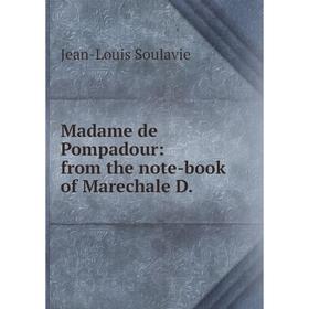

Книга Madame de Pompadour: from the note-book of Marechale D