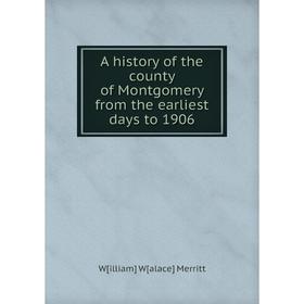 

Книга A history of the county of Montgomery from the earliest days to 1906