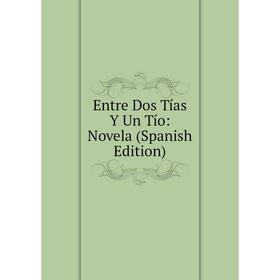 

Книга Entre Dos Tías Y Un Tío: Novela (Spanish Edition)
