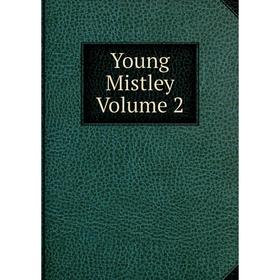

Книга Young Mistley Volume 2