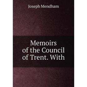 

Книга Memoirs of the Council of Trent With