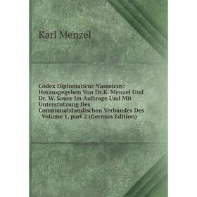 

Книга Codex Diplomaticus Nassoicus: Herausgegeben Von Dr.K. Menzel Und Dr. W. Sauer Im Auftrage Und Mit Unterstutzung Des Communalstandischen Verbande