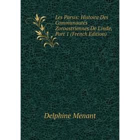 

Книга Les Parsis: Histoire Des Communautés Zoroastriennes De L'inde, Part 1