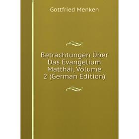 

Книга Betrachtungen Über Das Evangelium Matthäi, Volume 2 (German Edition)