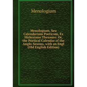 

Книга Menologium, Seu Calendarium Poeticum, Ex Hickesiano Thesauro: or the Poetical Calendar of the Anglo-Saxons, with an Engl (Old English Edition)