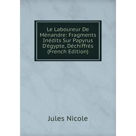 

Книга Le Laboureur De Ménandre: Fragments Inédits Sur Papyrus D'égypte, Déchiffrés