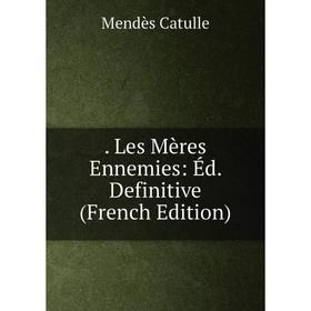 

Книга . Les Mères Ennemies: Éd. Definitive (French Edition)