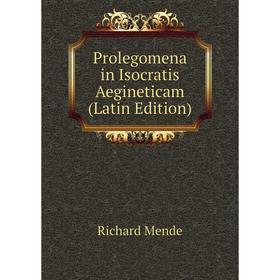 

Книга Prolegomena in Isocratis Aegineticam (Latin Edition)