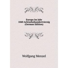

Книга Europa Im Jahr 1840 Achtzehnhundertvierzig (German Edition)