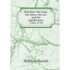 

Книга Boucher: the man, his times, his art, and his significance, 1703-1770