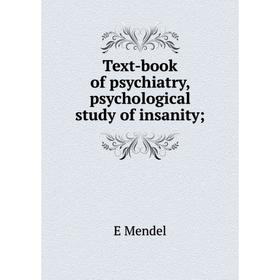 

Книга Text-book of psychiatry, psychological study of insanity