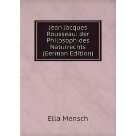 

Книга Jean Jacques Rousseau: der Philosoph des Naturrechts