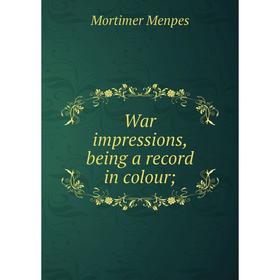 

Книга War impressions, being a record in colour