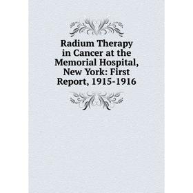 

Книга Radium Therapy in Cancer at the Memorial Hospital, New York: First Report, 1915-1916