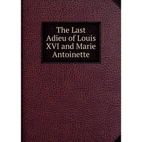 

Книга The Last Adieu of Louis XVI and Marie Antoinette