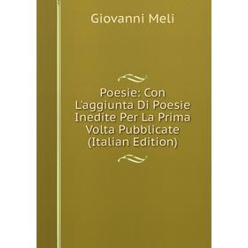 

Книга Poesie: Con L'aggiunta Di Poesie Inedite Per La Prima Volta Pubblicate (Italian Edition)