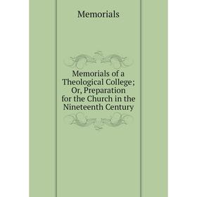 

Книга Memoria ls of a Theological College; Or, Preparation for the Church in the Nineteenth Century