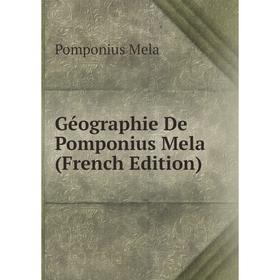 

Книга Géographie De Pomponius Mela (French Edition)