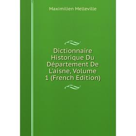 

Книга Dictionnaire Historique Du Département De L'aisne, Volume 1 (French Edition)