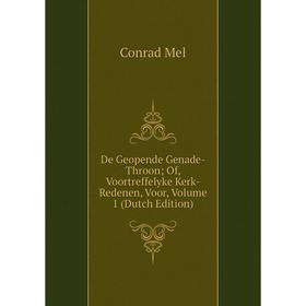 

Книга De Geopende Genade-Throon; Of, Voortreffelyke Kerk-Redenen, Voor, Volume 1 (Dutch Edition)