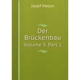 

Книга Der Brückenbau. Volume 3. Part 1