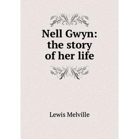 

Книга Nell Gwyn: the story of her Life