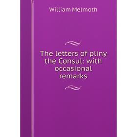 

Книга The letters of pliny the Consul: with occasional remarks