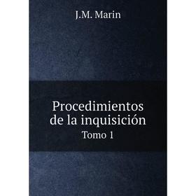 

Книга Procedimientos de la inquisición. Tomo 1