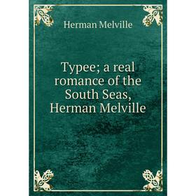 

Книга Typee; a real romance of the South Seas, Herman Melville