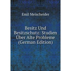

Книга Besitz Und Besitzschutz: Studien Über Alte Probleme (German Edition)