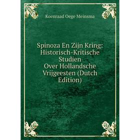 

Книга Spinoza En Zijn Kring: Historisch-Kritische Studien Over Hollandsche Vrijgeesten (Dutch Edition)
