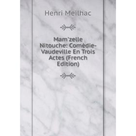 

Книга Mam'zelle Nitouche: Comèdie-Vaudeville En Trois Actes