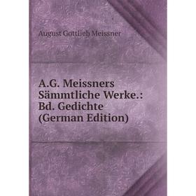 

Книга A.G. Meissners Sämmtliche Werke.: Bd. Gedichte (German Edition)