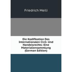 

Книга Die Kodifikation Des Internationalen Civil- Und Handelsrechts: Eine Materialiensammlung (German Edition)