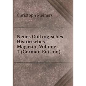 

Книга Neues Göttingisches Historisches Magazin, Volume 1