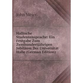 

Книга Hallische Studentensprache: Ein Festgabe Zum Zweihundertjährigen Jubiläum Der Universität Halle (German Edition)