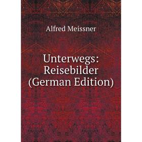 

Книга Unterwegs: Reisebilder (German Edition)