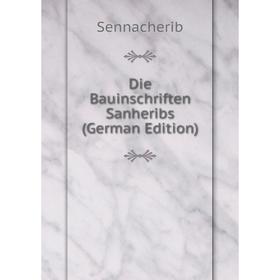

Книга Die Bauinschriften Sanheribs (German Edition)