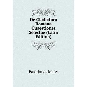 

Книга De Gladiatura Romana Quaestiones Selectae (Latin Edition)