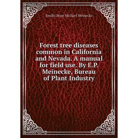 

Книга Forest tree diseases common in California and Nevada. A manual for field use. By E.P. Meinecke, Bureau of Plant Industry