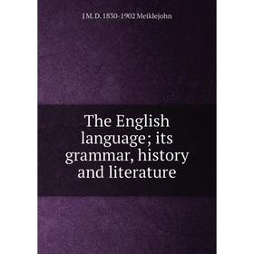 

Книга The English language; its grammar, history and literature